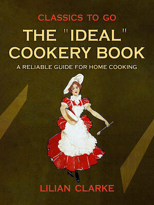 cover image of The "Ideal" Cookery Book a Reliable Guide for Home Cooking
